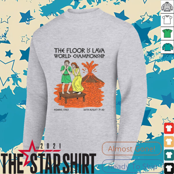 The floor is lava World Champsionship Pompeii Vesuvius shirt