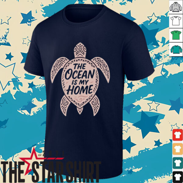 The ocean is my home turtle shirt