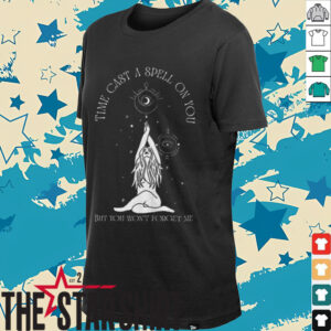 Time cast a spell on you but you won’t forget me shirt