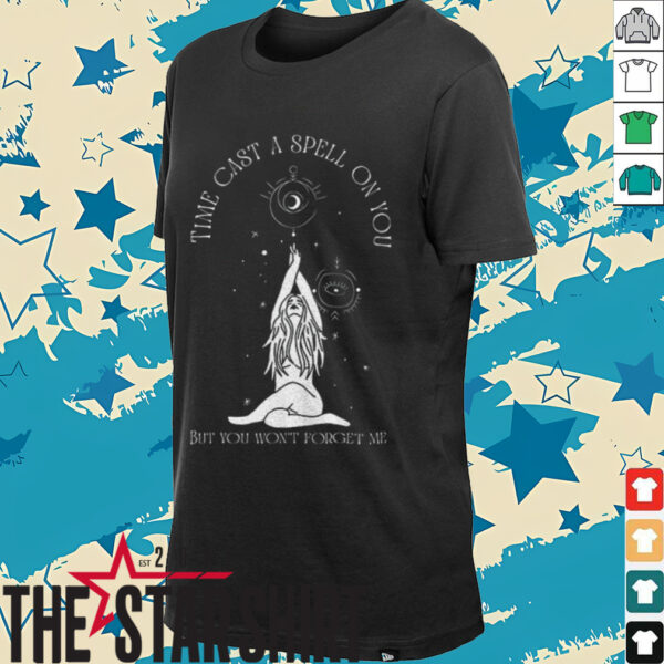 Time cast a spell on you but you won’t forget me shirt