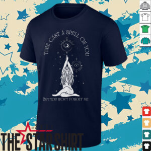 Time cast a spell on you but you won’t forget me shirt