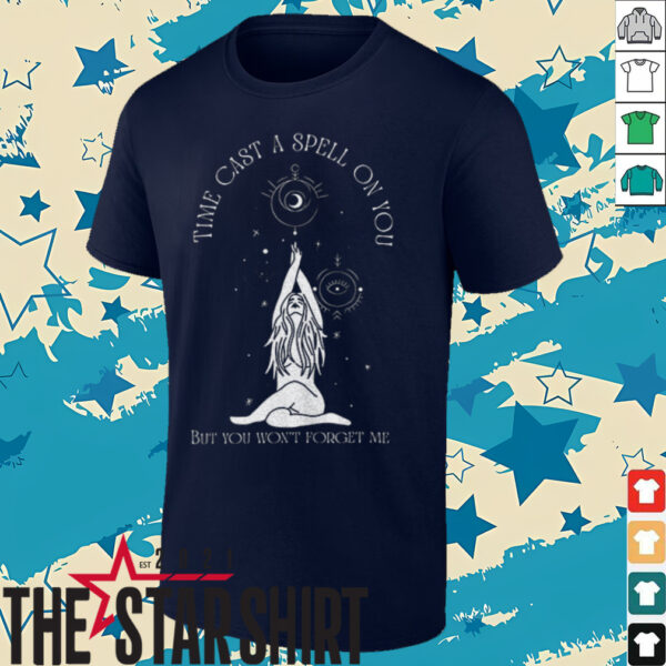 Time cast a spell on you but you won’t forget me shirt