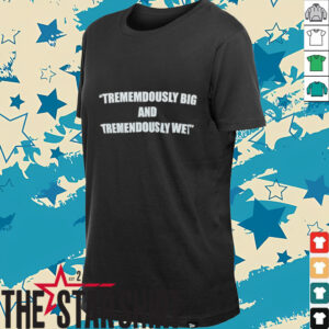Trememdously big and tremendously wet shirt