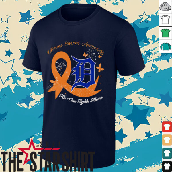 Uterine Cancer Awareness no one fights alone Detroit Tigers shirt