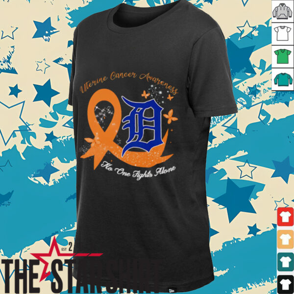 Uterine Cancer Awareness no one fights alone Detroit Tigers shirt