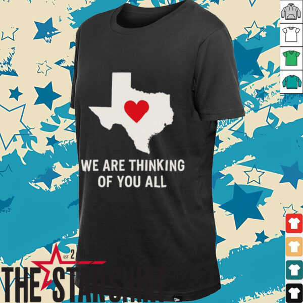 We are thinking of you all pray for Texas shirt