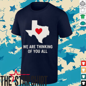 We are thinking of you all pray for Texas shirt