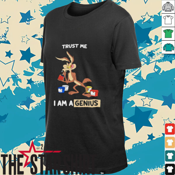 Wile E Coyote trust me I am a genius shirt