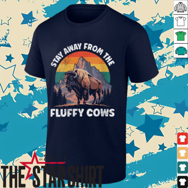 Womens Yellostone STAY AWAY FROM THE FLUFFY COWS Funny Wyoming Shirt