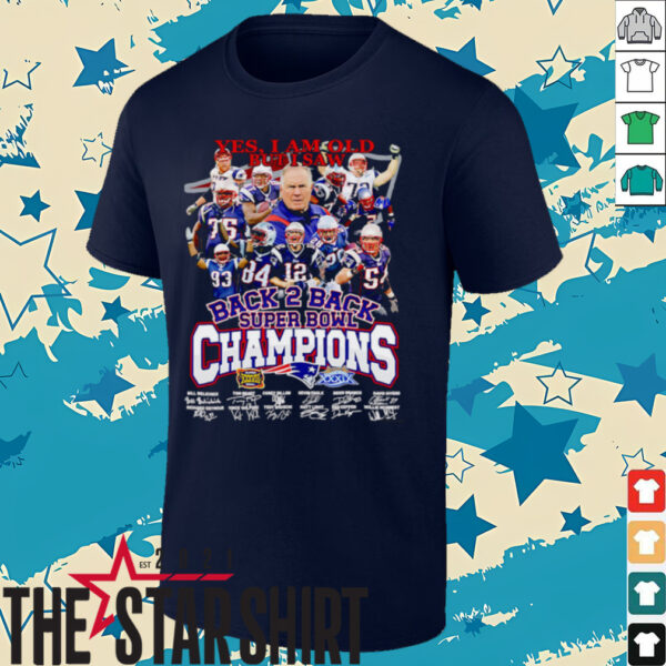 Yes I am old but I saw back 2 back Super Bowl Champions New England Patriots shirt