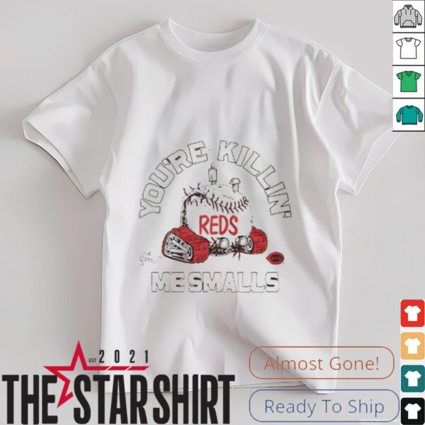 You’re killin me smalls the Sandlot Cincinnati Reds baseball logo shirt